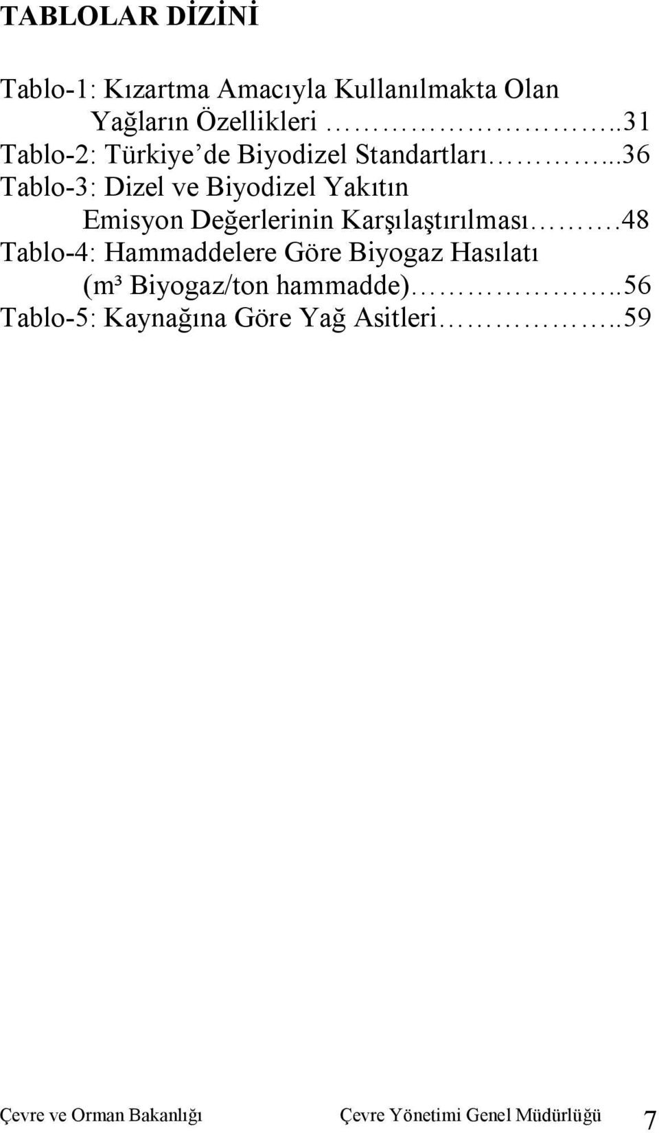 ..36 Tablo-3: Dizel ve Biyodizel Yakıtın Emisyon Değerlerinin Karşılaştırılması.