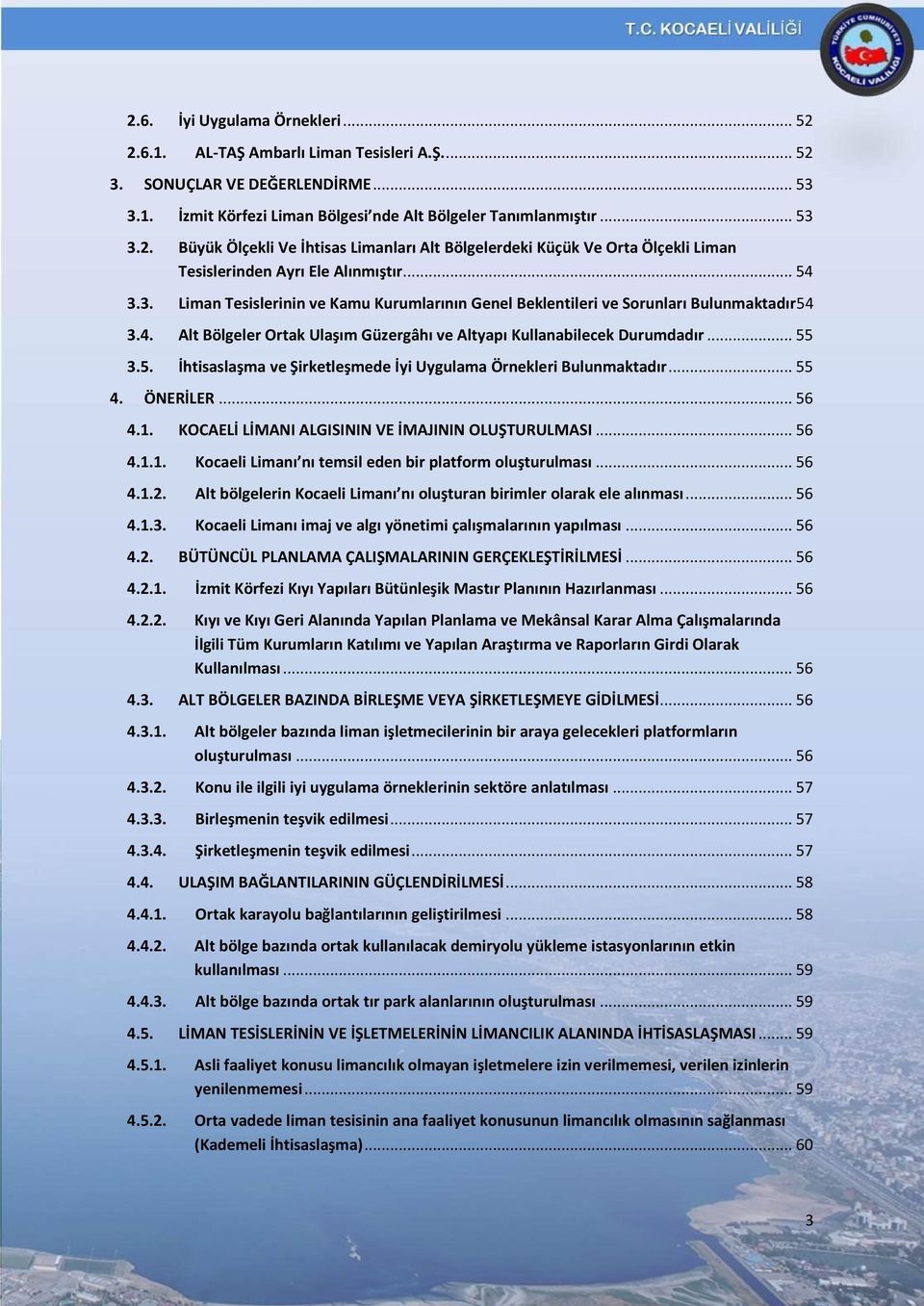 .. 55 4. ÖNERİLER... 56 4.1. KOCAELİ LİMANI ALGISININ VE İMAJININ OLUŞTURULMASI... 56 4.1.1. Kocaeli Limanı nı temsil eden bir platform oluşturulması... 56 4.1.2.