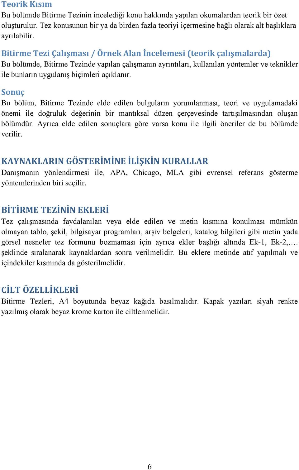 Bitirme Tezi Çalışması / Örnek Alan İncelemesi (teorik çalışmalarda) Bu bölümde, Bitirme Tezinde yapılan çalışmanın ayrıntıları, kullanılan yöntemler ve teknikler ile bunların uygulanış biçimleri