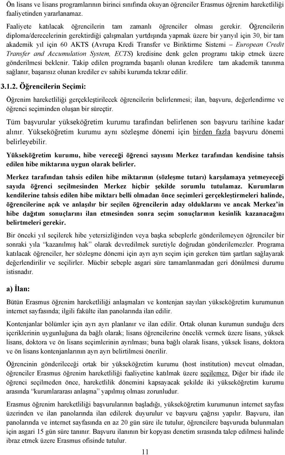 Credit Transfer and Accumulation System, ECTS) kredisine denk gelen programı takip etmek üzere gönderilmesi beklenir.