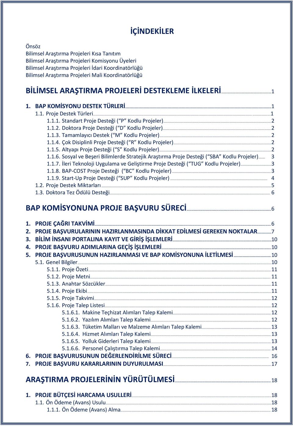 1.1.2. Doktora Proje Desteği ( D Kodlu Projeler)... 2 1.1.3. Tamamlayıcı Destek ( M Kodlu Projeler)... 2 1.1.4. Çok Disiplinli Proje Desteği ( R Kodlu Projeler). 2 1.1.5.