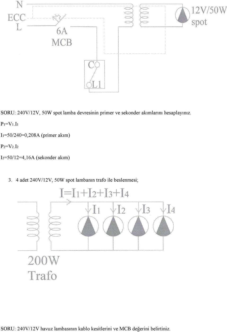 I2 I2=50/12=4,16A (sekonder akım) 3.