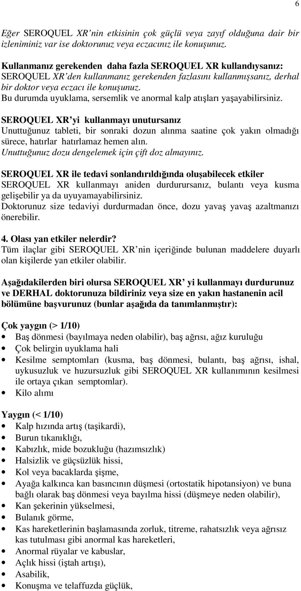 Bu durumda uyuklama, sersemlik ve anormal kalp atışları yaşayabilirsiniz.