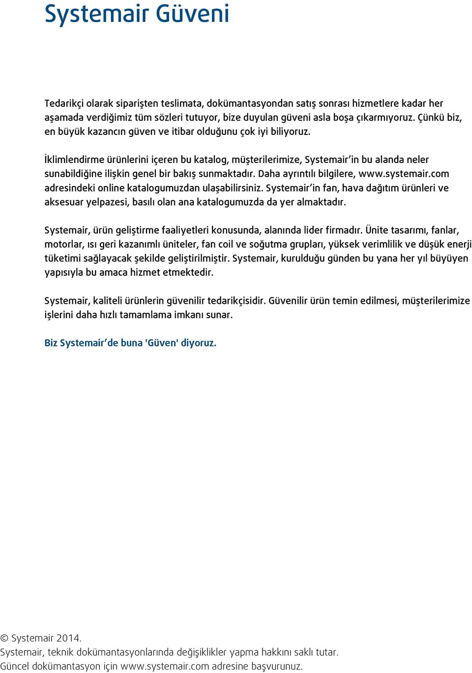 İklimlendirme ürünlerini içeren bu katalog, müşterilerimize, Systemair in bu alanda neler sunabildiğine ilişkin genel bir bakış sunmaktadır. Daha ayrıntılı bilgilere, www.systemair.