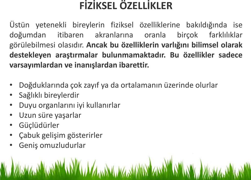 Ancak bu özelliklerin varlığını bilimsel olarak destekleyen araştırmalar bulunmamaktadır.