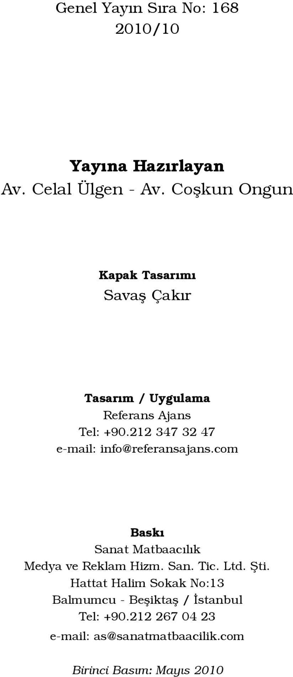 212 347 32 47 e-mail: info@referansajans.com Bask Sanat Matbaac l k Medya ve Reklam Hizm. San. Tic.