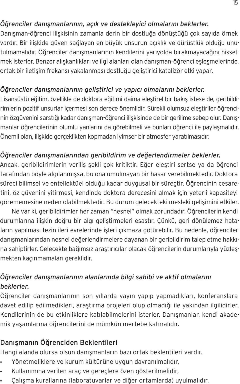 Benzer alışkanlıkları ve ilgi alanları olan danışman-öğrenci eşleşmelerinde, ortak bir iletişim frekansı yakalanması dostluğu geliştirici katalizör etki yapar.