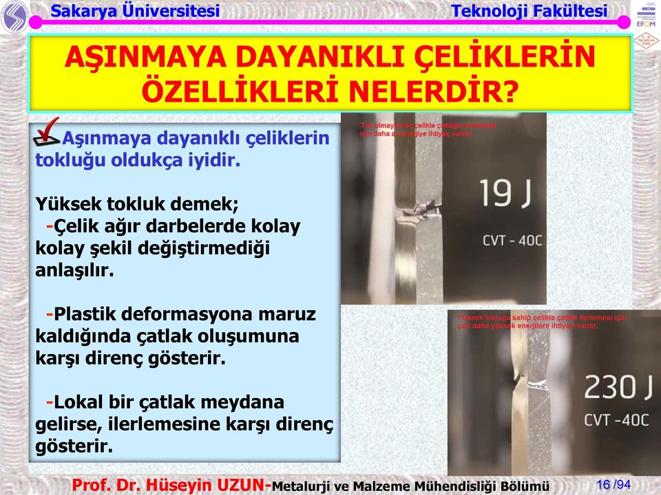 Yüksek tokluk demek; -Çelik ağır darbelerde kolay kolay şekil değiştirmediği anlaşılır.