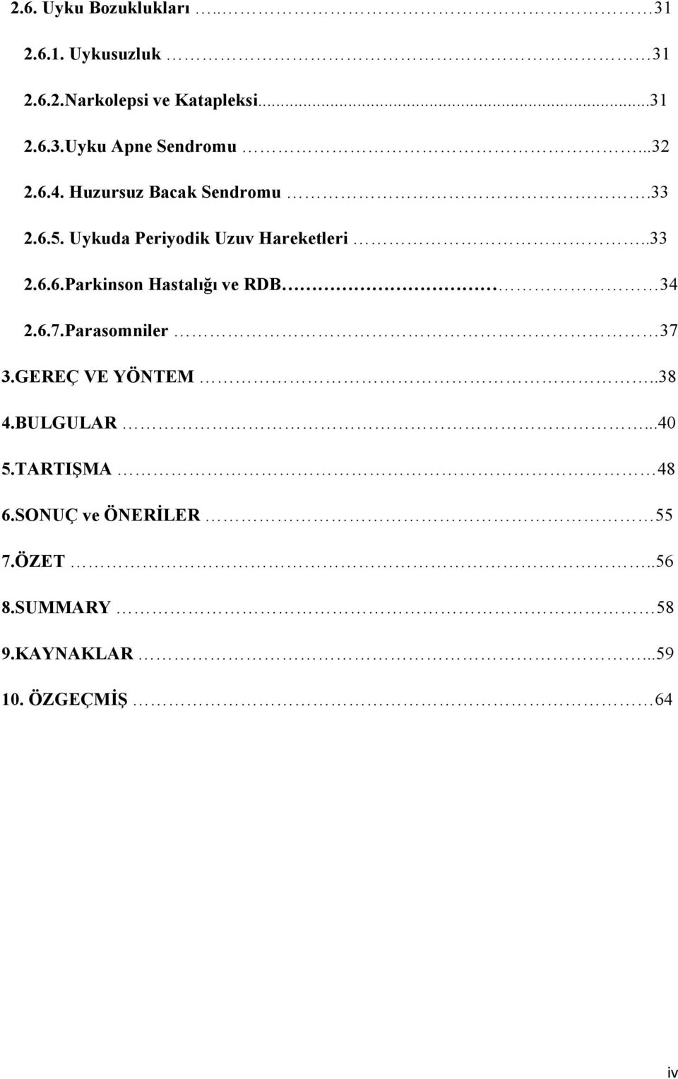 6.7.Parasomniler 37 3.GEREÇ VE YÖNTEM..38 4.BULGULAR...40 5.TARTIŞMA 48 6.SONUÇ ve ÖNERİLER 55 7.