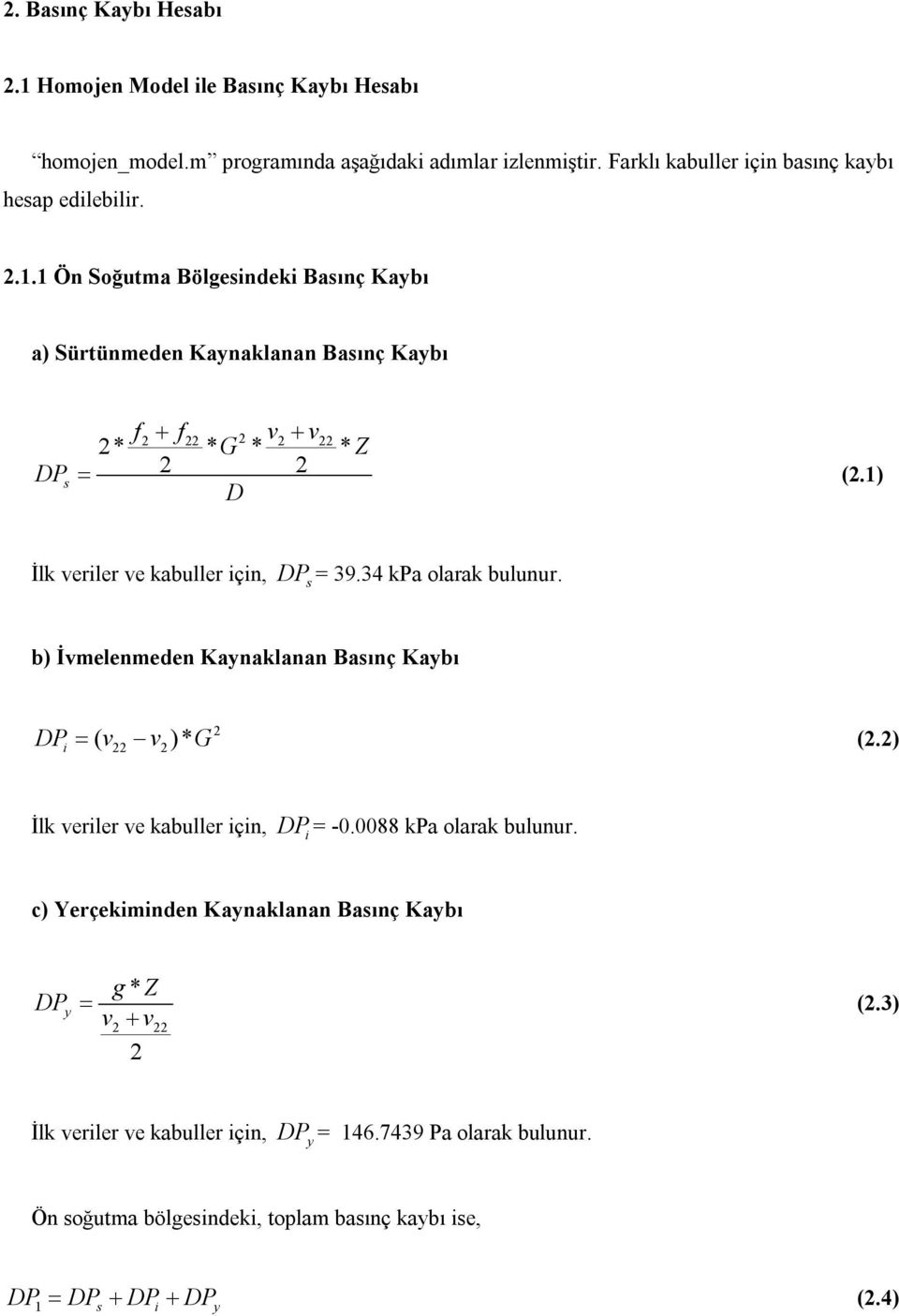 1) D İlk veriler ve kabuller için, DP s = 39.34 kpa olarak bulunur. b) İvmelenmeden Kaynaklanan Basınç Kaybı DP ( v v )* G i (.