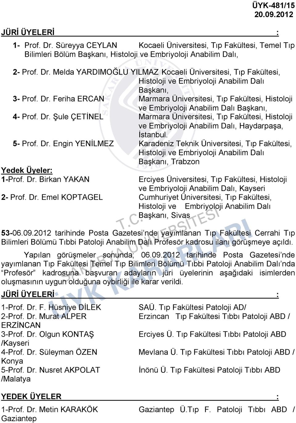 Şule ÇETİNEL Marmara Üniversitesi, Tıp Fakültesi, Histoloji ve Embriyoloji Anabilim Dalı, Haydarpaşa, İstanbul. 5- Prof. Dr.