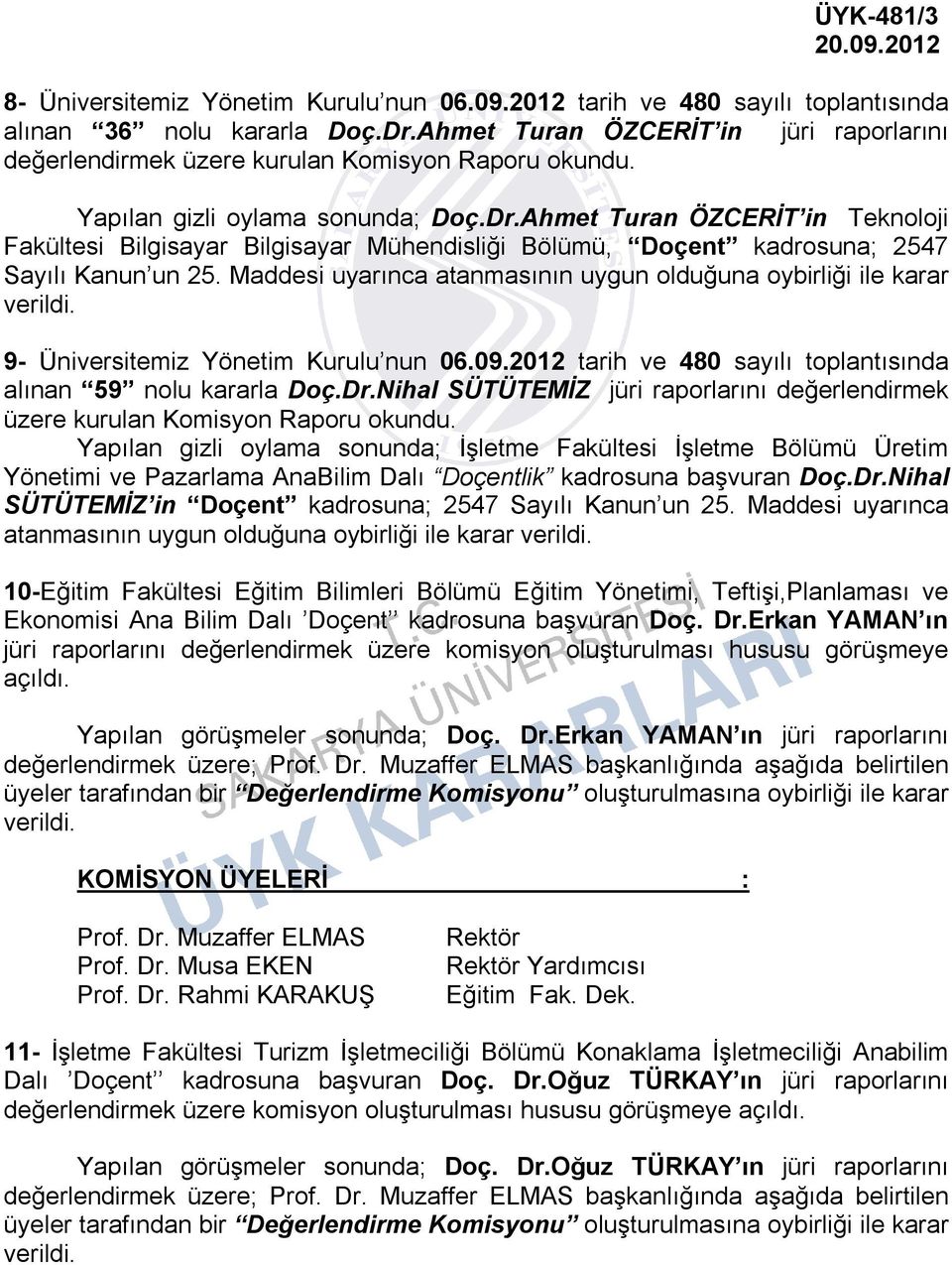 Ahmet Turan ÖZCERİT in Teknoloji Fakültesi Bilgisayar Bilgisayar Mühendisliği Bölümü, Doçent kadrosuna; 2547 Sayılı Kanun un 25.