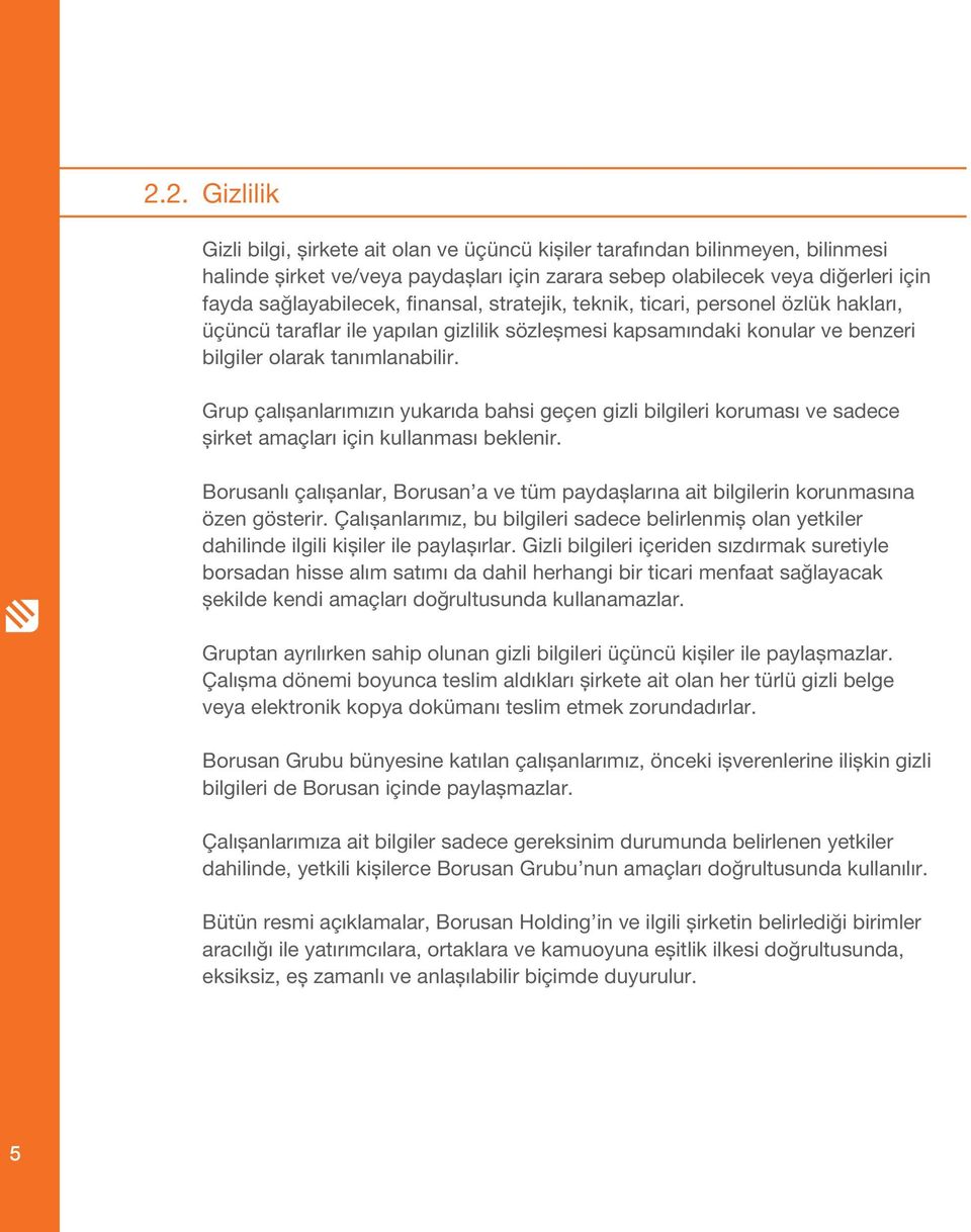 Grup çalışanlarımızın yukarıda bahsi geçen gizli bilgileri koruması ve sadece şirket amaçları için kullanması beklenir.