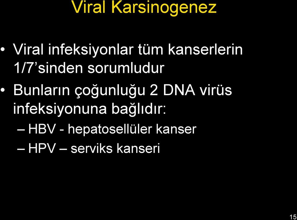 çoğunluğu 2 DNA virüs infeksiyonuna bağlıdır: