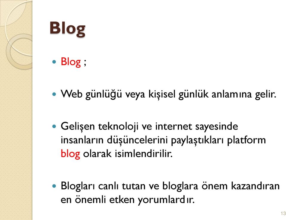 düşüncelerini paylaştıkları platform blog olarak isimlendirilir.