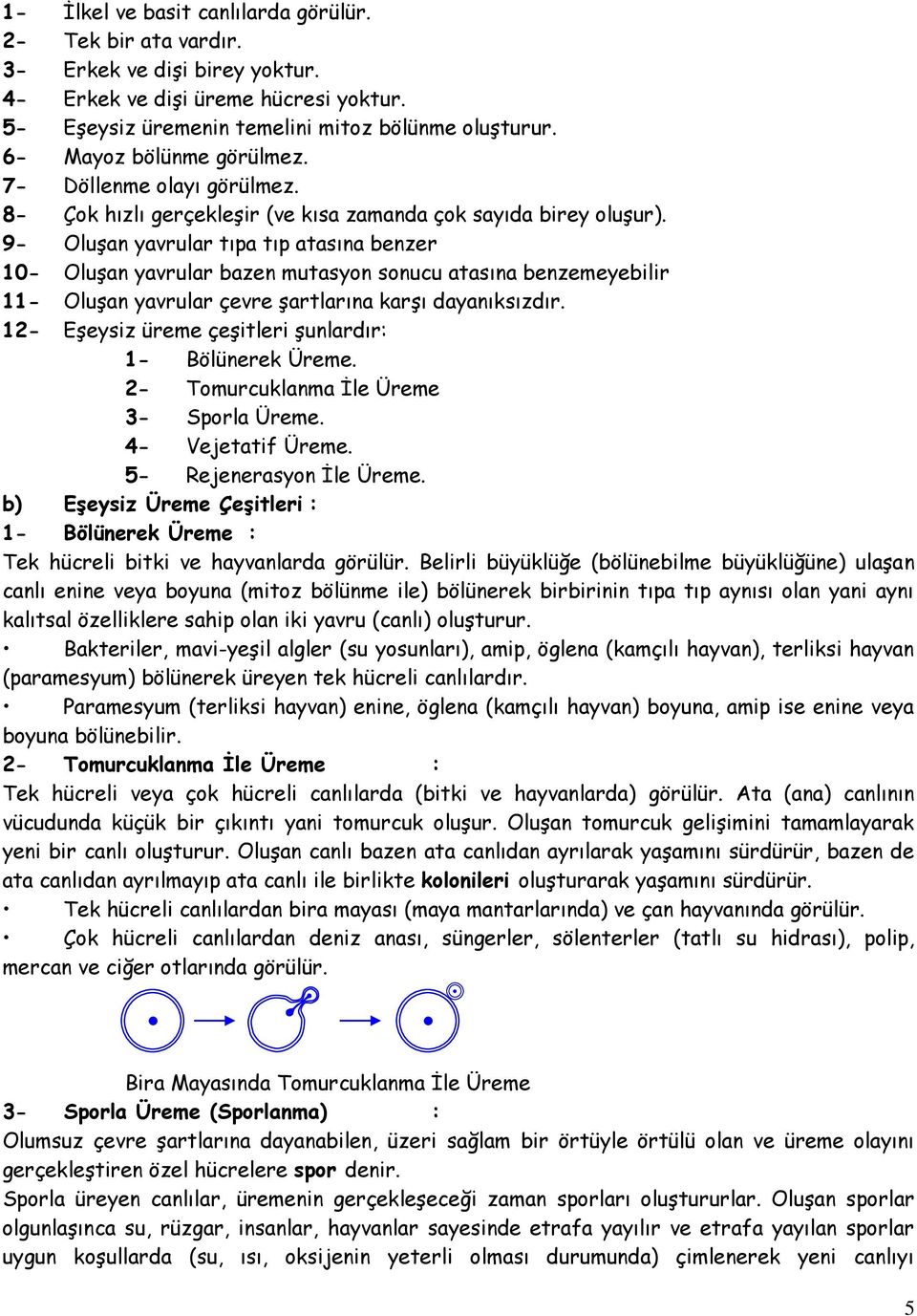 9- Oluşan yavrular tıpa tıp atasına benzer 10- Oluşan yavrular bazen mutasyon sonucu atasına benzemeyebilir 11- Oluşan yavrular çevre şartlarına karşı dayanıksızdır.