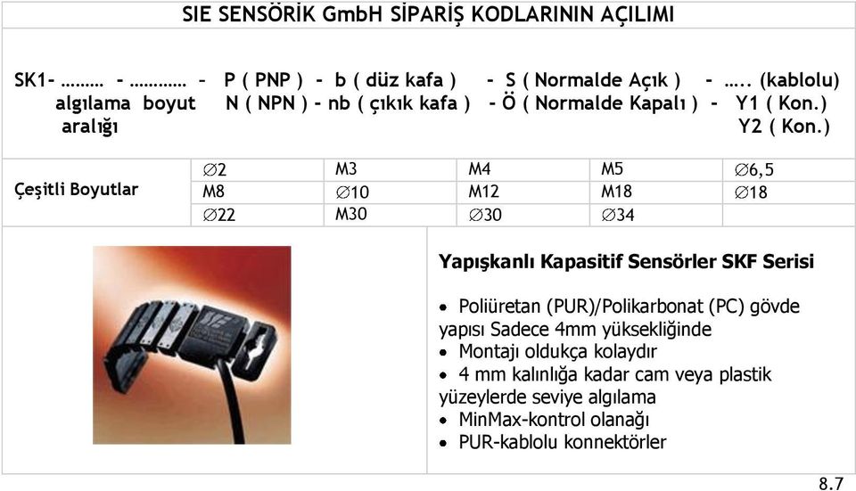 ) Çeşitli Boyutlar 2 M3 M4 M5 6,5 M8 10 M12 M18 18 22 M30 30 34 Yapışkanlı Kapasitif Sensörler SKF Serisi Poliüretan