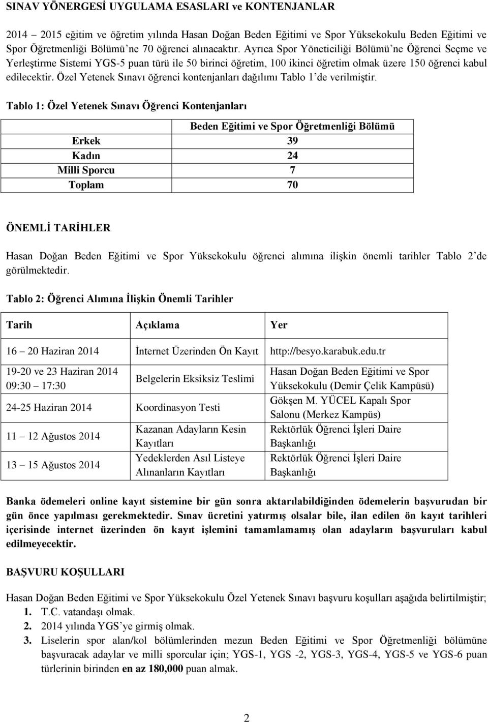 Özel Yetenek Sınavı öğrenci kontenjanları dağılımı Tablo 1 de verilmiştir.