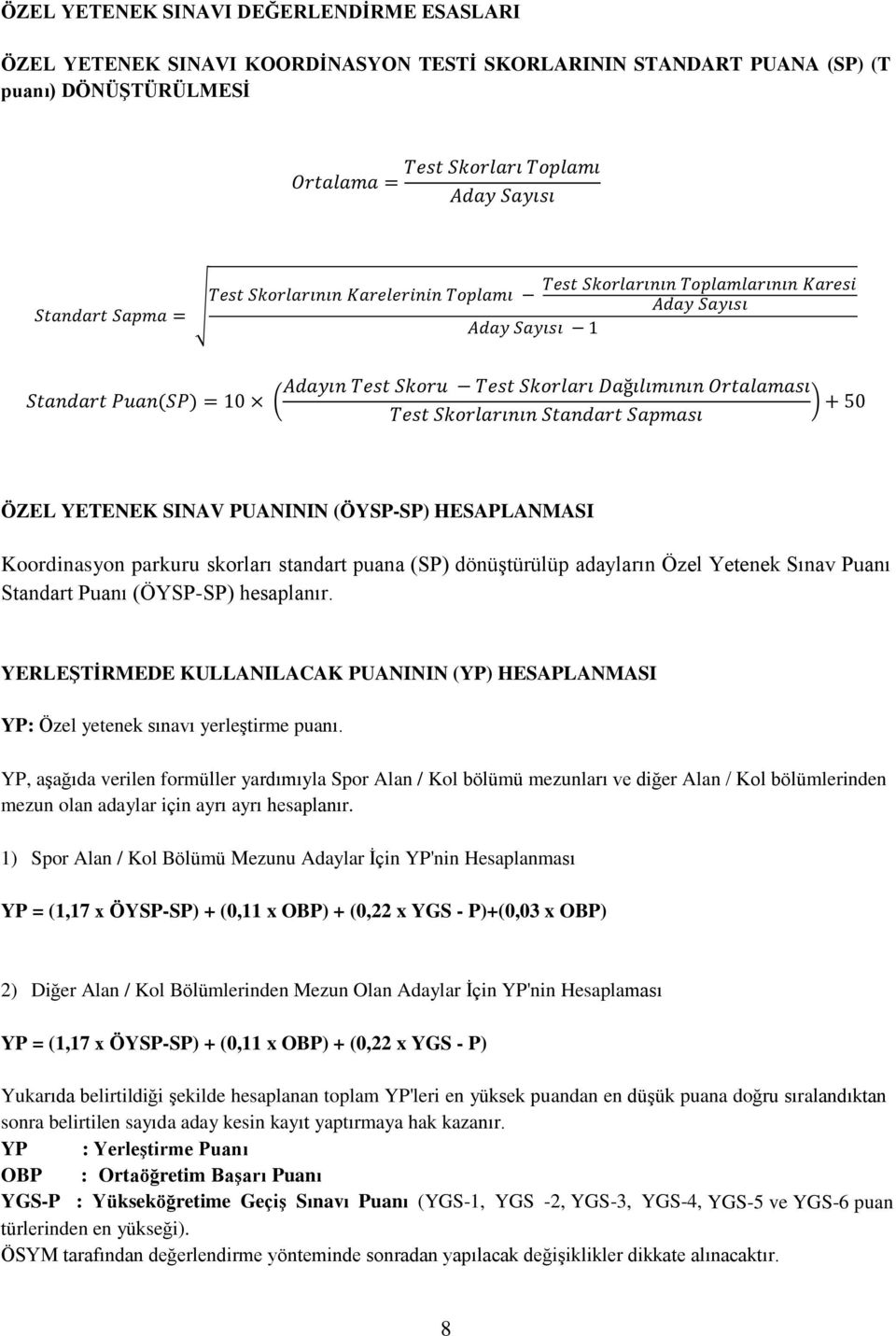 YERLEŞTİRMEDE KULLANILACAK PUANININ (YP) HESAPLANMASI YP: Özel yetenek sınavı yerleştirme puanı.