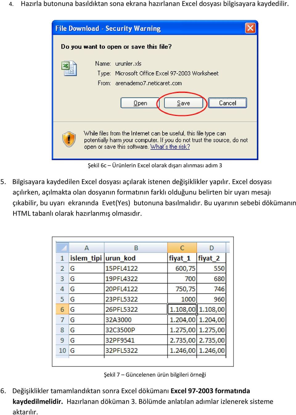 Excel dosyası açılırken, açılmakta olan dosyanın formatının farklı olduğunu belirten bir uyarı mesajı çıkabilir, bu uyarı ekranında Evet(Yes) butonuna basılmalıdır.