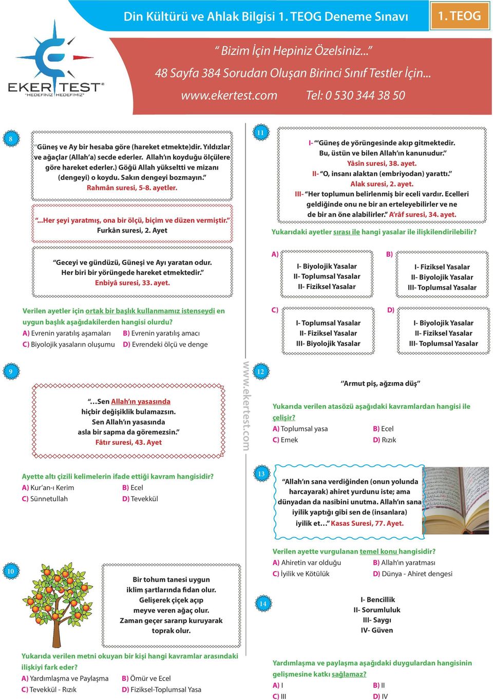 ...her şeyi yaratmış, ona bir ölçü, biçim ve düzen vermiştir. Furkân suresi, 2. Ayet 11 I- Güneş de yörüngesinde akıp gitmektedir. Bu, üstün ve bilen Allah ın kanunudur. Yâsîn suresi, 38. ayet.