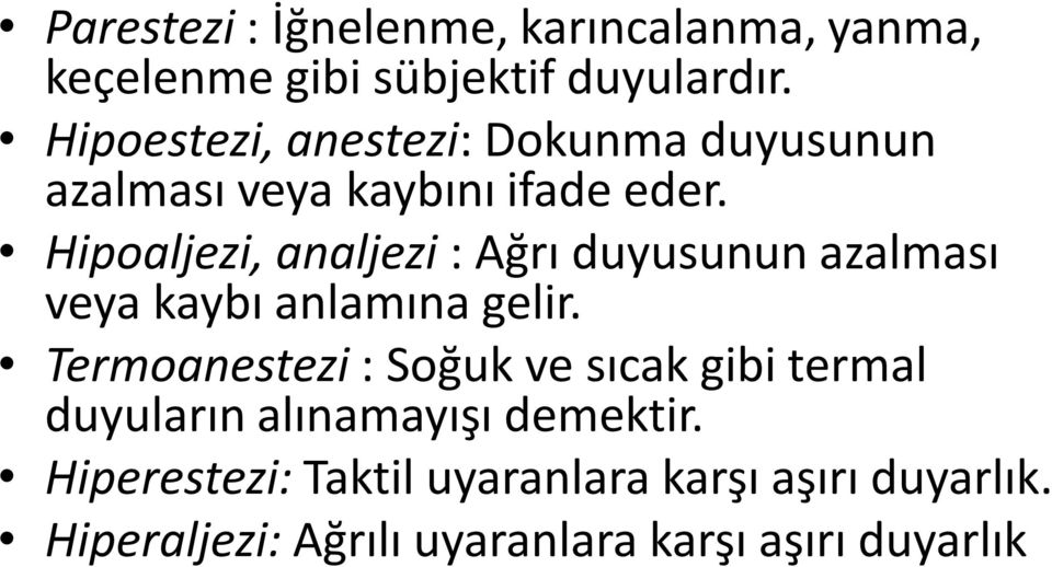 Hipoaljezi, analjezi : Ağrı duyusunun azalması veya kaybı anlamına gelir.