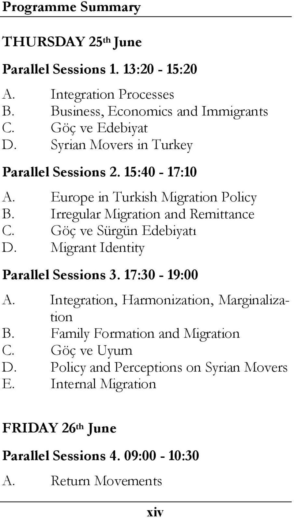 Irregular Migration and Remittance C. Göç ve Sürgün Edebiyatı D. Migrant Identity Parallel Sessions 3. 17:30-19:00 A.