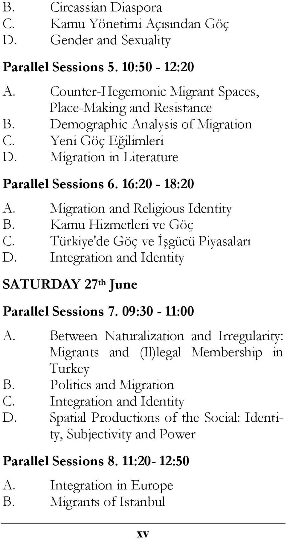 Türkiye'de Göç ve İşgücü Piyasaları D. Integration and Identity SATURDAY 27 th June Parallel Sessions 7. 09:30-11:00 A.