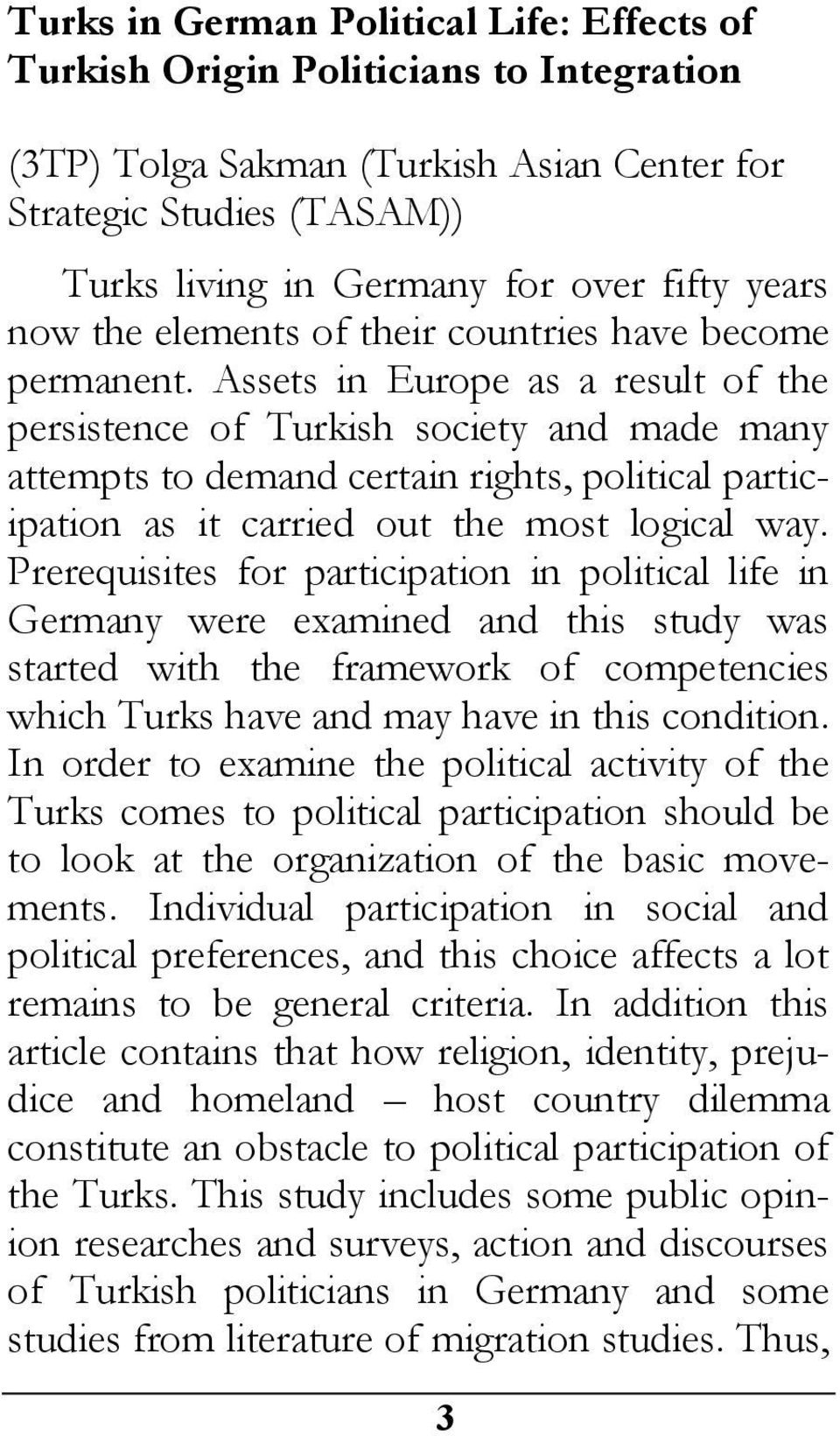 Assets in Europe as a result of the persistence of Turkish society and made many attempts to demand certain rights, political participation as it carried out the most logical way.