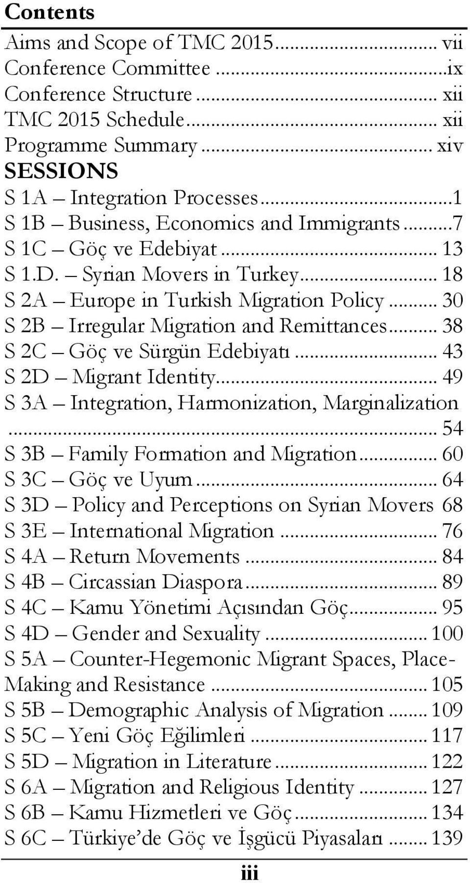 .. 38 S 2C Göç ve Sürgün Edebiyatı... 43 S 2D Migrant Identity... 49 S 3A Integration, Harmonization, Marginalization... 54 S 3B Family Formation and Migration... 60 S 3C Göç ve Uyum.