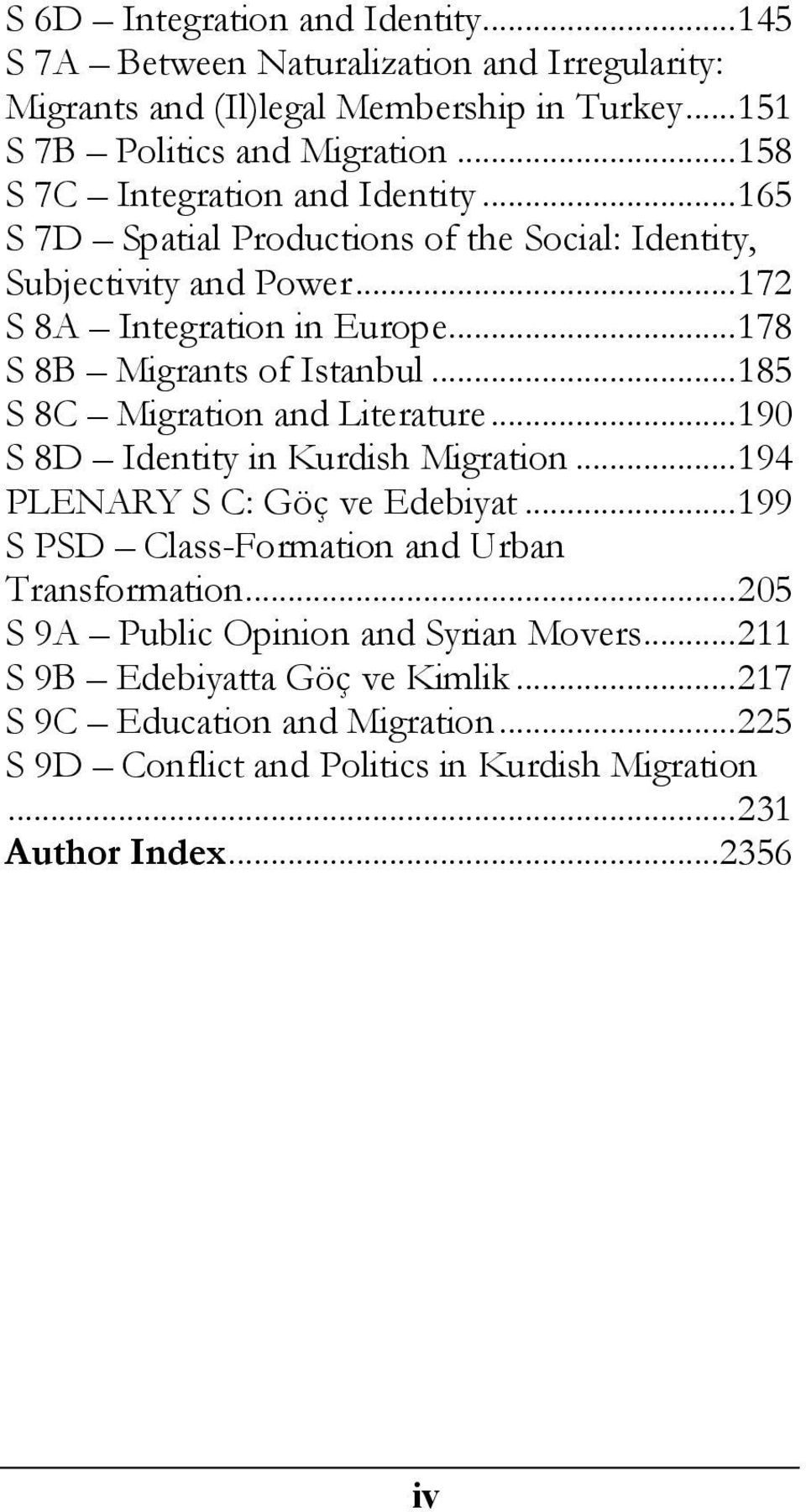 .. 178 S 8B Migrants of Istanbul... 185 S 8C Migration and Literature... 190 S 8D Identity in Kurdish Migration... 194 PLENARY S C: Göç ve Edebiyat.