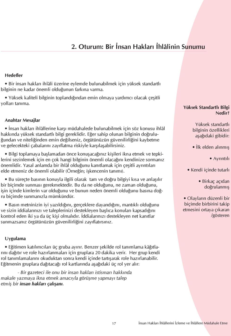 Anahtar Mesajlar İnsan hakları ihlâllerine karşı müdahalede bulunabilmek için söz konusu ihlâl hakkında yüksek standartlı bilgi gereklidir.