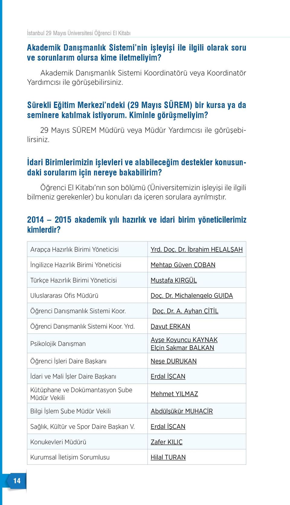 İdari Birimerimizin işeveri ve aabieceğim desteker konusundaki soruarım için nereye bakabiirim?