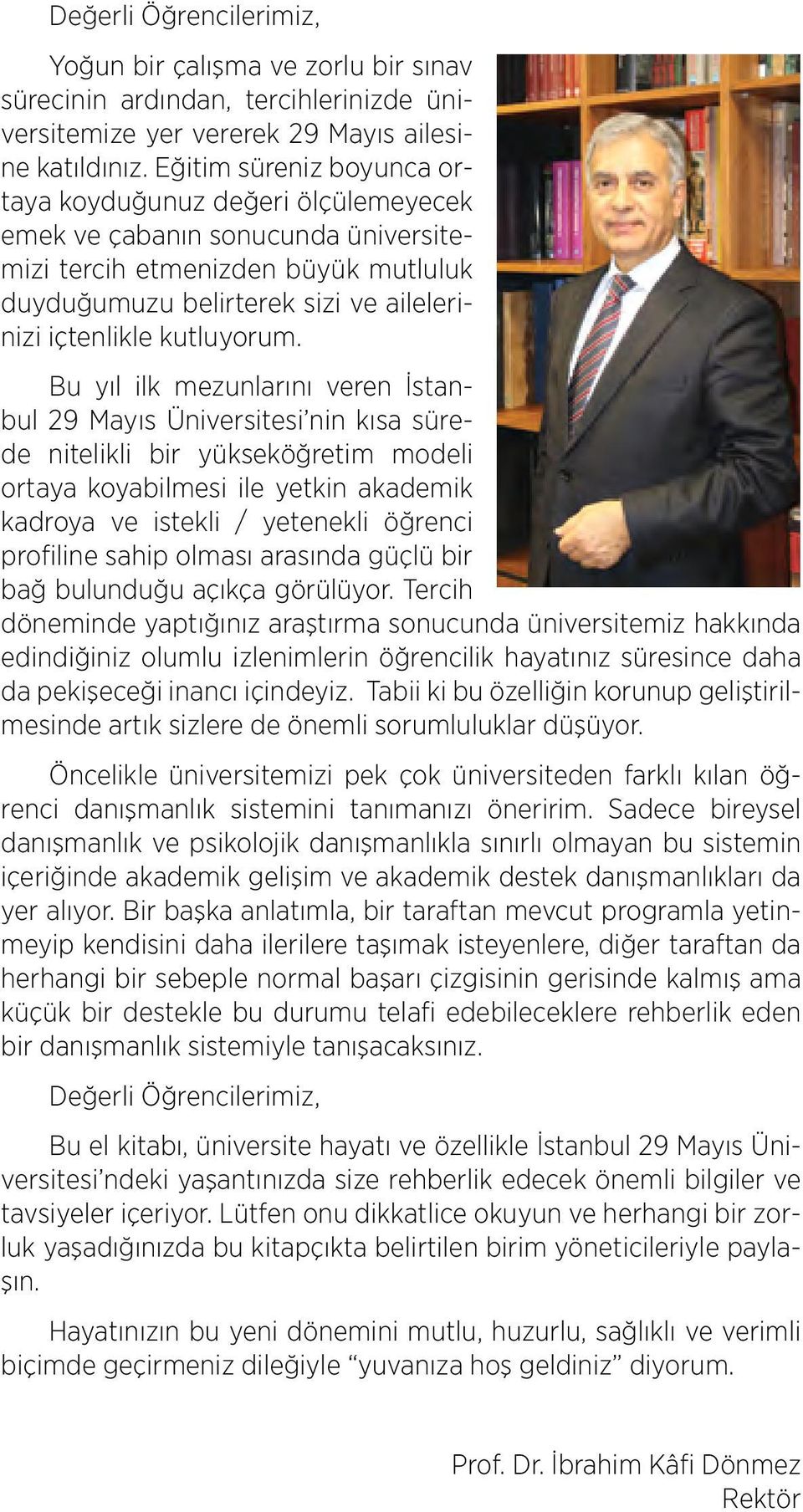 Bu yı ik mezunarını veren İstanbu 29 Mayıs Üniversitesi nin kısa sürede niteiki bir yükseköğretim modei ortaya koyabimesi ie yetkin akademik kadroya ve isteki / yeteneki öğrenci profiine sahip oması