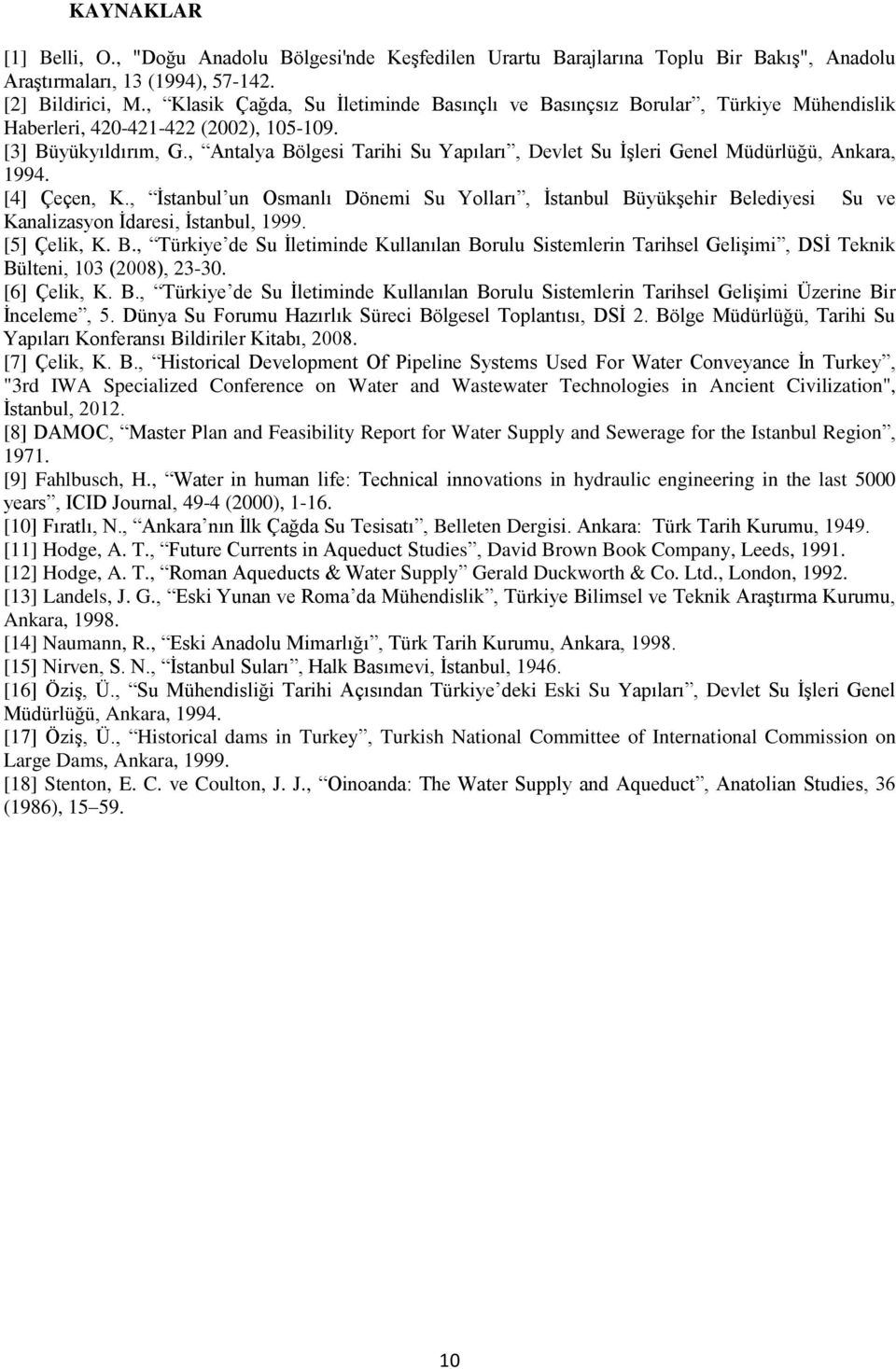 , Antalya Bölgesi Tarihi Su Yapıları, Devlet Su İşleri Genel Müdürlüğü, Ankara, 1994. [4] Çeçen, K.