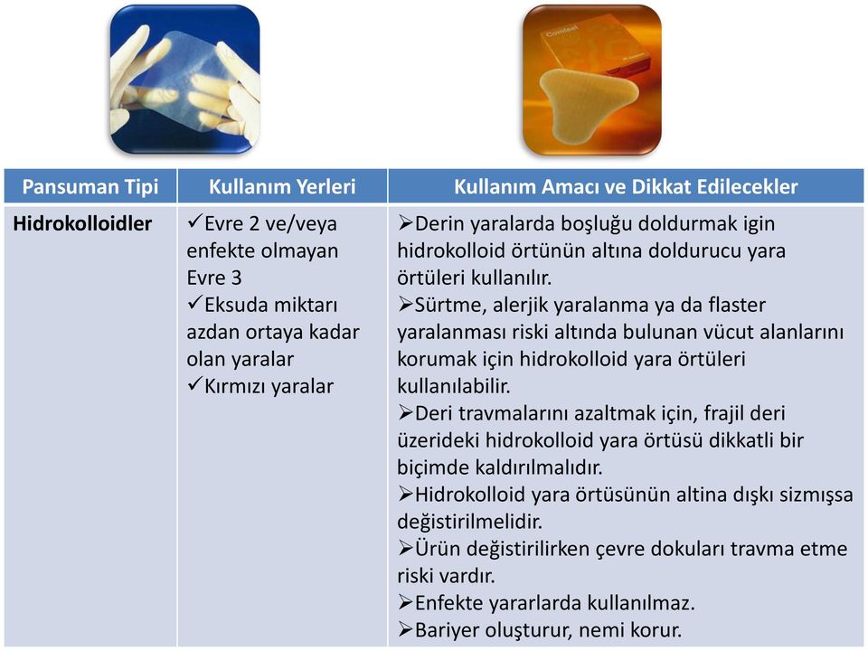 Sürtme, alerjik yaralanma ya da flaster yaralanması riski altında bulunan vücut alanlarını korumak için hidrokolloid yara örtüleri kullanılabilir.