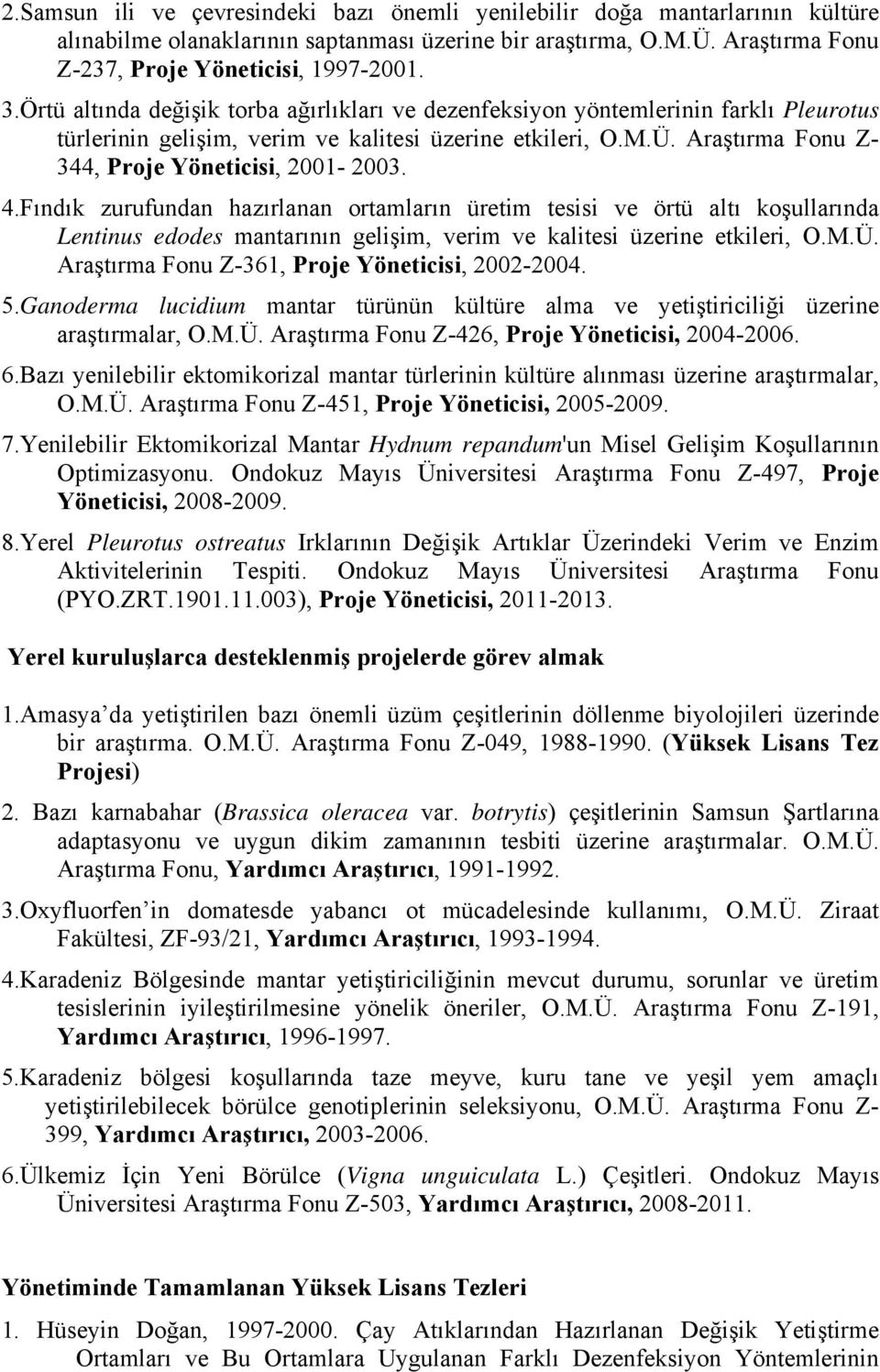 Araştırma Fonu Z- 344, Proje Yöneticisi, 2001-2003. 4.