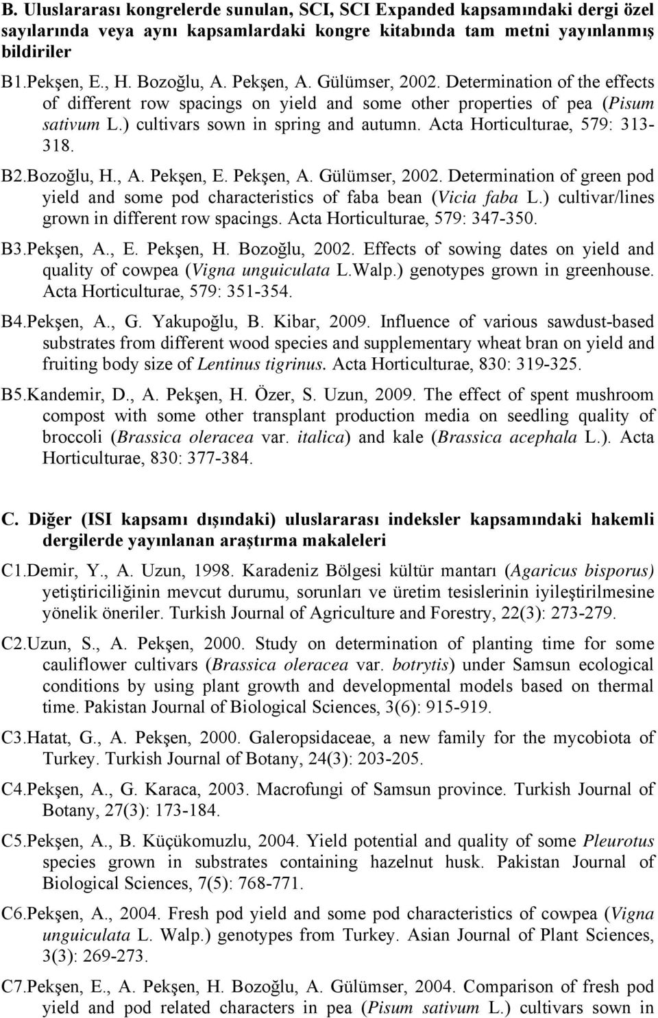 Acta Horticulturae, 579: 313-318. B2.Bozoğlu, H., A. Pekşen, E. Pekşen, A. Gülümser, 2002. Determination of green pod yield and some pod characteristics of faba bean (Vicia faba L.