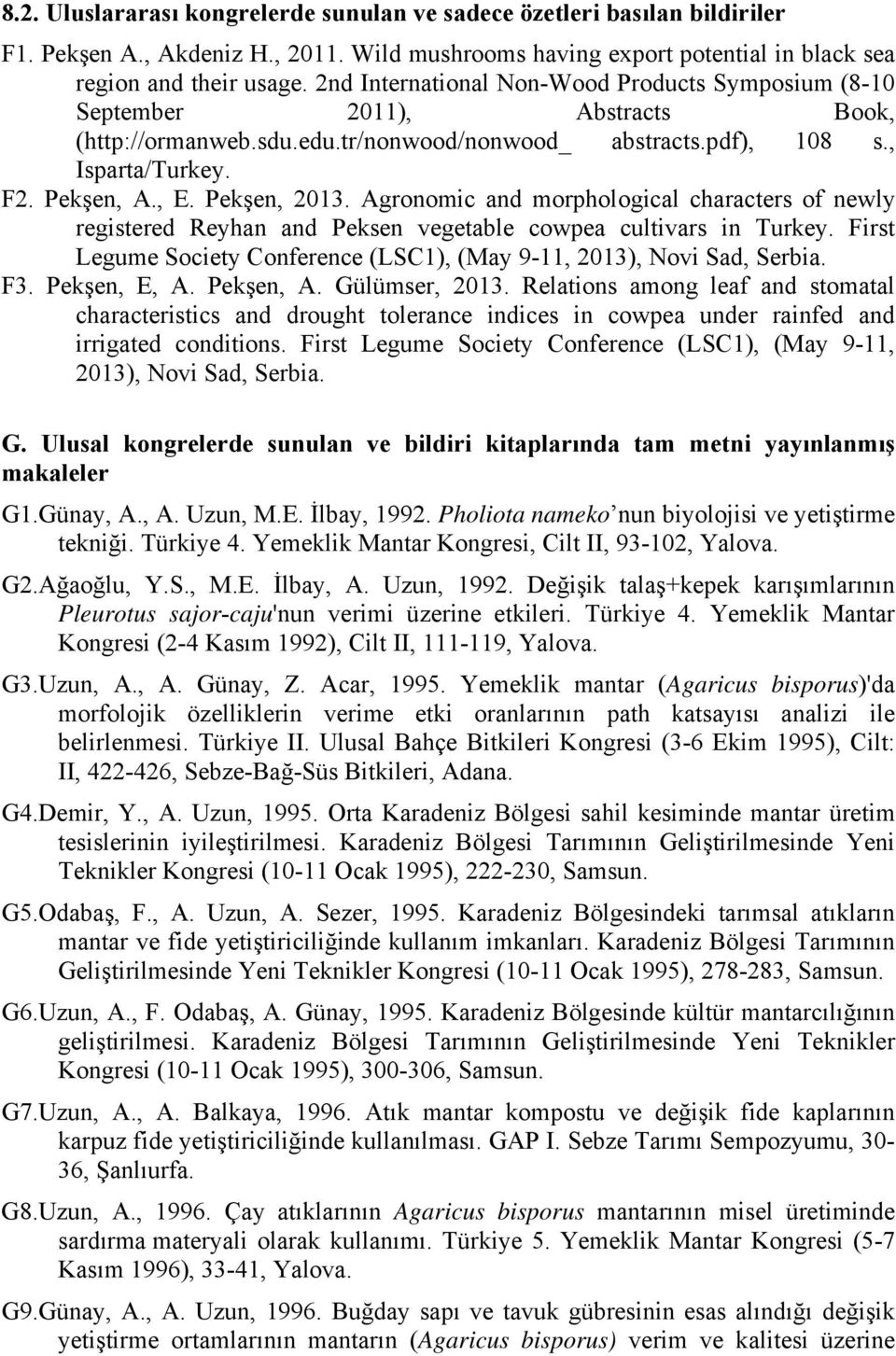 Pekşen, 2013. Agronomic and morphological characters of newly registered Reyhan and Peksen vegetable cowpea cultivars in Turkey.