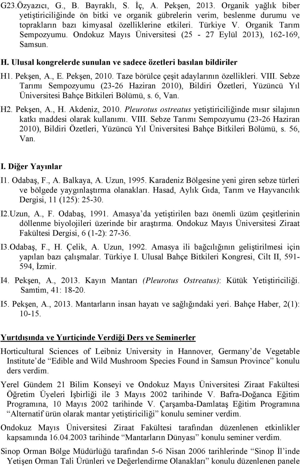 Ondokuz Mayıs Üniversitesi (25-27 Eylül 2013), 162-169, Samsun. H. Ulusal kongrelerde sunulan ve sadece özetleri basılan bildiriler H1. Pekşen, A., E. Pekşen, 2010.