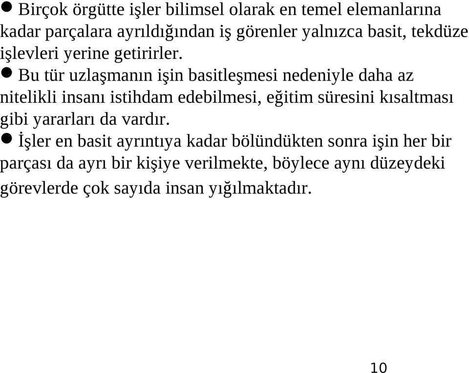 Bu tür uzlaşmanın işin basitleşmesi nedeniyle daha az nitelikli insanı istihdam edebilmesi, eğitim süresini