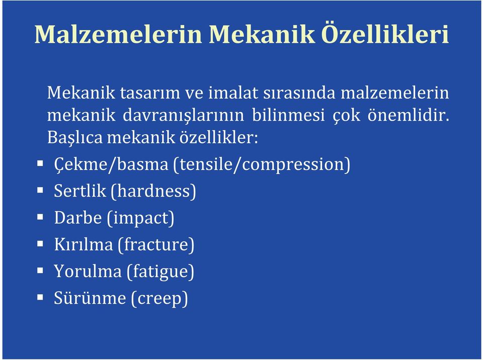 Başlıca mekanik özellikler: Çekme/basma (tensile/compression) Sertlik