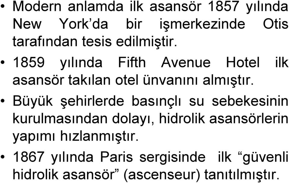 Büyük şehirlerde basınçlı su sebekesinin kurulmasından dolayı, hidrolik asansörlerin yapımı