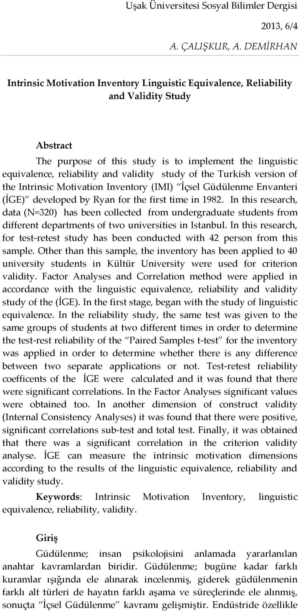 In this research, data (N=320) has been collected from undergraduate students from different departments of two universities in Istanbul.