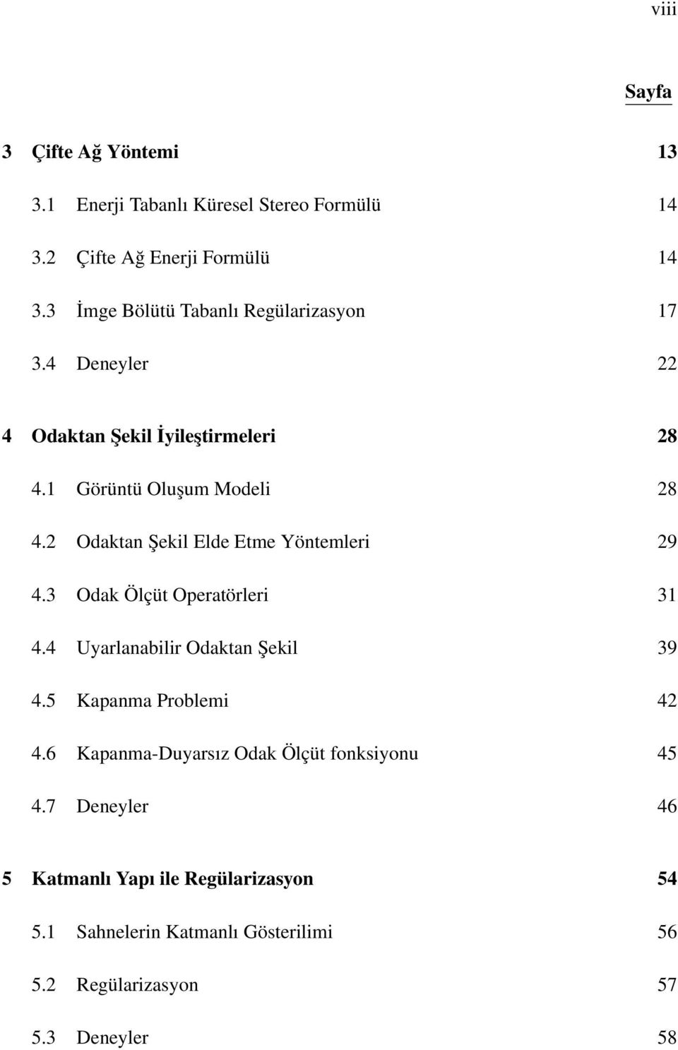 2 Odaktan Şekil Elde Etme Yöntemleri 29 4.3 Odak Ölçüt Operatörleri 31 4.4 Uyarlanabilir Odaktan Şekil 39 4.5 Kapanma Problemi 42 4.