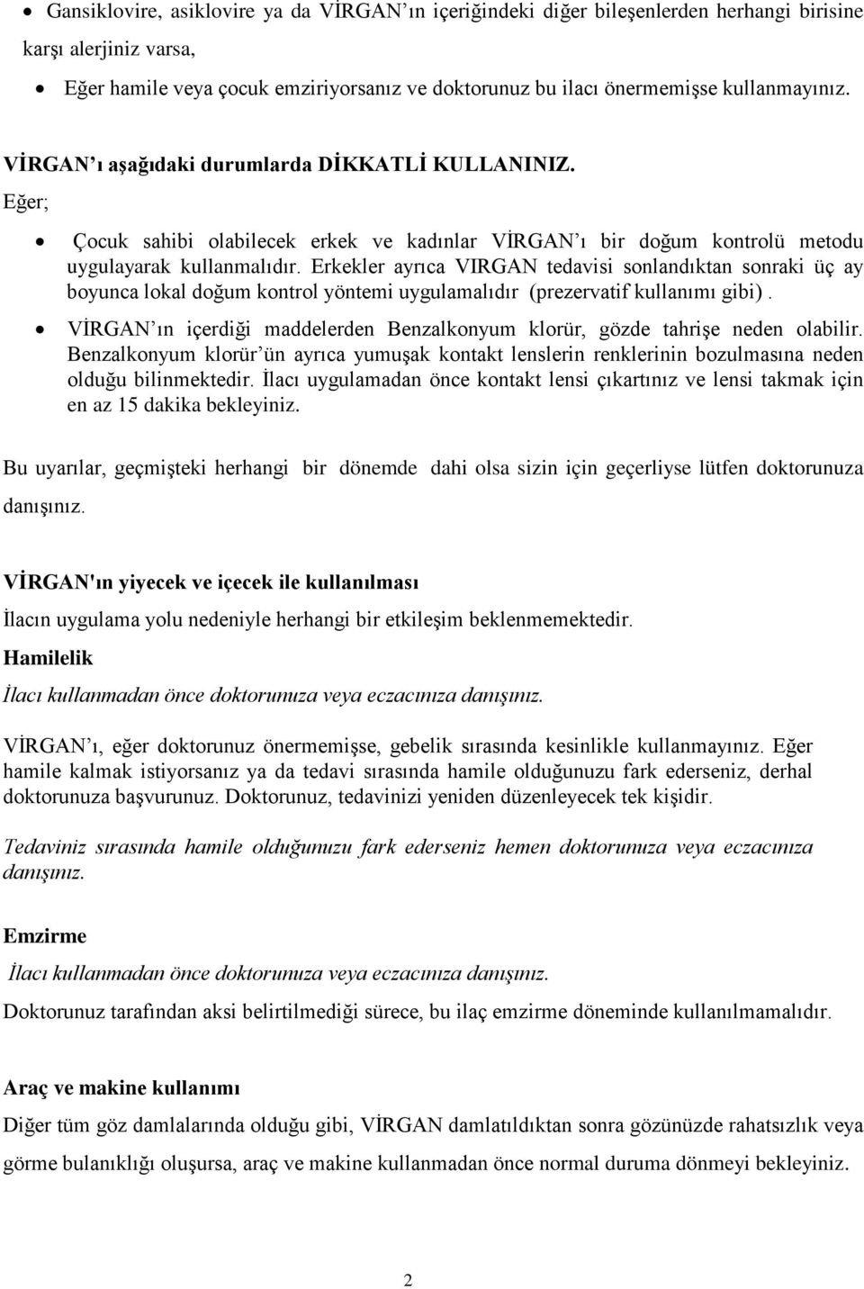 Erkekler ayrıca VIRGAN tedavisi sonlandıktan sonraki üç ay boyunca lokal doğum kontrol yöntemi uygulamalıdır (prezervatif kullanımı gibi).