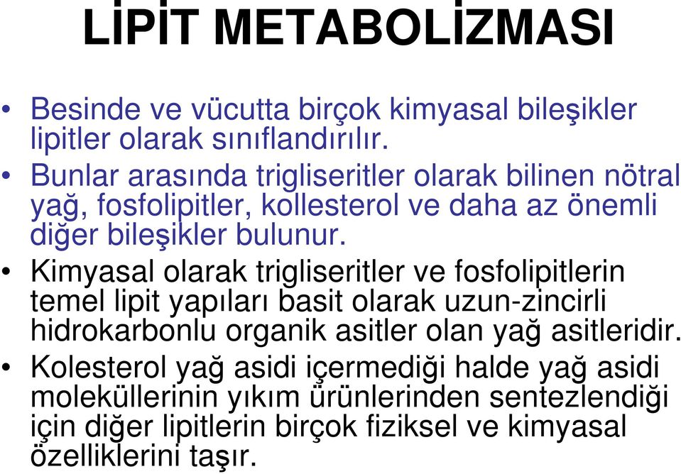 Kimyasal olarak trigliseritler ve fosfolipitlerin temel lipit yapıları basit olarak uzun-zincirli hidrokarbonlu organik asitler olan