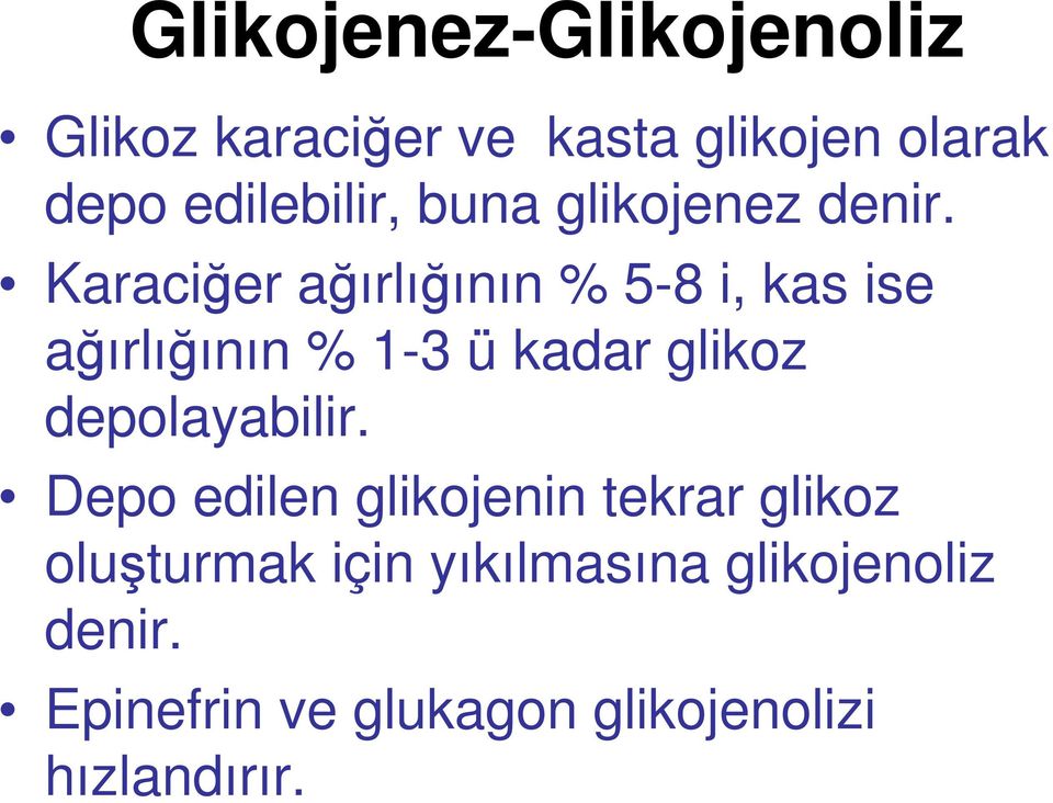 Karaciğer ağırlığının % 5-8 i, kas ise ağırlığının % 1-3 ü kadar glikoz