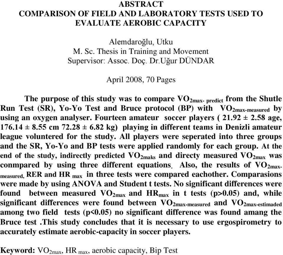 analyser. Fourteen amateur soccer players ( 21.92 ± 2.58 age, 176.14 ± 8.55 cm 72.28 ± 6.82 kg) playing in different teams in Denizli amateur league voluntered for the study.