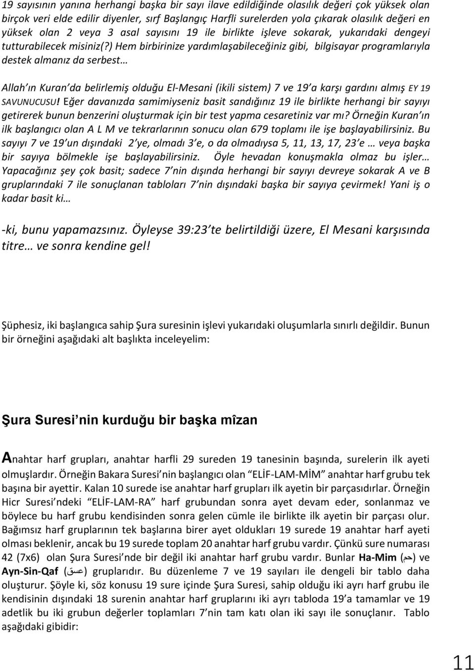 ) Hem birbirinize yardımlaşabileceğiniz gibi, bilgisayar programlarıyla destek almanız da serbest Allah ın Kuran da belirlemiş olduğu El-Mesani (ikili sistem) 7 ve 19 a karşı gardını almış EY 19